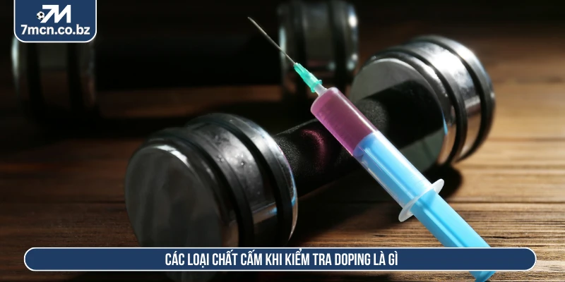 Kiểm Tra Doping Là Gì? Góc Khuất Phía Sau Các Giải Đấu 2 Các loại chất cấm khi kiểm tra doping là gì