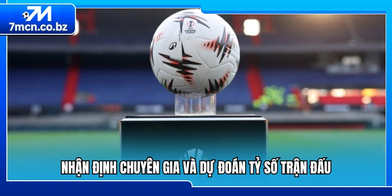 Góc nhìn chuyên môn và dự đoán kết quả trận đấu 