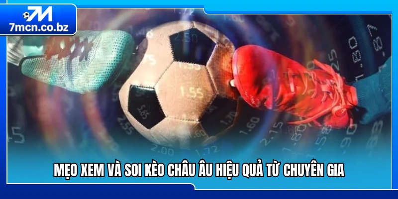 Bí quyết phân tích kèo châu Âu chuẩn xác từ cao thủ 